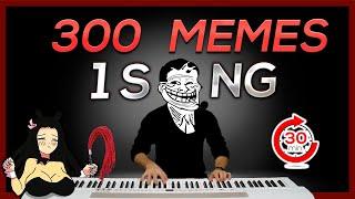 300 MEMES in 1 SONG in 30 minutes