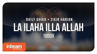 Daily Dhikr  Zikir Harian - La Ilaha Illa Allah 1000x الأذكار اليومية - لا إله إلا الله