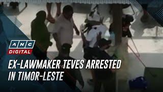 Ex-lawmaker Teves arrested in Timor-Leste  ANC