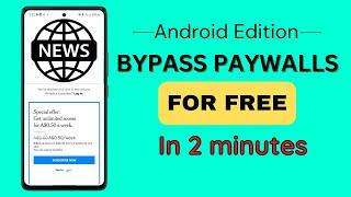 How to Bypass Paywalls - ANDROID Edition