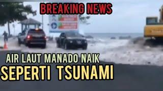 AIR LAUT DI MANADO MELUAP AKIBAT GELOMBANG TINGGI SEPERTI TSUNAMI KECIL