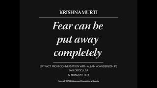 Fear can be put away completely  J. Krishnamurti