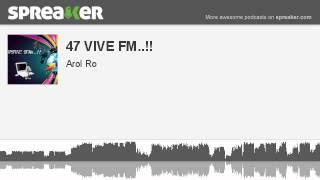 47 VIVE FM.. part 2 of 3 made with Spreaker