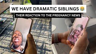 WE HAVE DRAMATIC SIBLINGS   HOW THEY REACTED TO THE PREGNANCY NEWS 