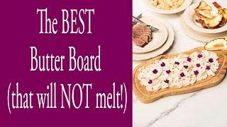 The BEST Butter Board that will NOT melt