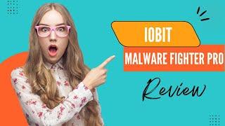 IObit Malware Fighter Pro The Ultimate Malware Removal Tool - Review