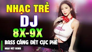 TOP 160 BÀI NHẠC TRẺ 8X 9X ĐỜI ĐẦU REMIX - Nhạc Sàn Vũ Trường DJ Gái Xinh ▶ 100% Bass Căng Đét