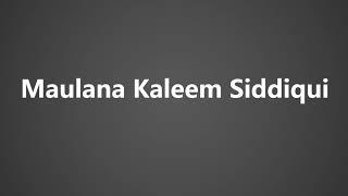 How To Pronounce Maulana Kaleem Siddiqui