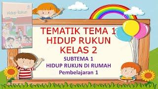 Kelas 2 Tematik  Tema 1 Hidup Rukun Subtema 1 Pembelajaran 1