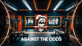 Against the Odds - TRAP WORKOUT MOTIVATION  Official Music