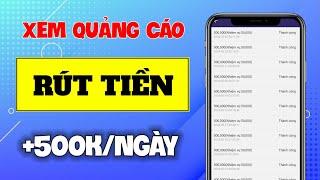 App Kiếm Tiền Online Trên Điện Thoại Chỉ Cần XEM QUẢNG CÁO Kiếm 500K Mỗi Ngày Rút Về ATM Uy Tín