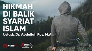 Hikmah di Balik Syariat Islam - Ustadz Dr. Abdullah Roy M.A.