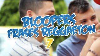 Bloopers Frases Reggaeton 7