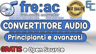 Miglior convertitore audio GRATIS e Open Source  Freac audio converter