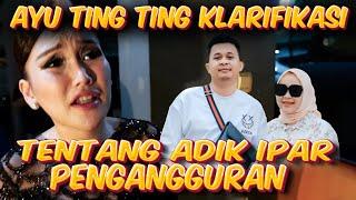 AYU TING TING KLARIFIKASI TENTANG ADIK IPAR PENGANGGURAN ?