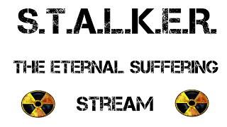 S.T.A.L.K.E.R. The Eternal Suffering - КАЗУАЛЬНЫЙ СТРИМ №3