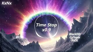 Time Stop时间静止 x0.9 - BlackDDCyTeamPICK 1（抖音热门歌曲）KxNx