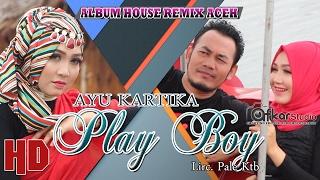 AYU KARTIKA - PLAY BOY  Album House Remix Saboh Hate  HD Video Quality 2017