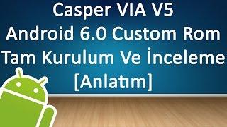 Casper VIA V5 Android 6.0 Rom Tam Kurulum Ve İnceleme