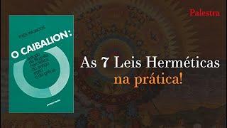 AS 7 LEIS HERMÉTICAS NA PRÁTICA - O CAIBALION PALESTRA COMPLETA - PT2