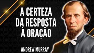 Andrew Murray - COMO OBTER A RESPOSTA DE DEUS -  A CERTEZA DA RESPOSTA À ORAÇÃO