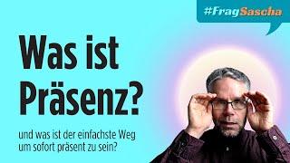 Was ist Präsenz und was ist der einfachste Weg um sofort präsent zu sein?  #FragSascha