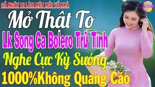 LK Nhạc Trữ Tình Bolero KHÔNG QUẢNG CÁO Cả Xóm Phê -TUYỆT PHẨM Bolero Sến Xưa Ngọt Ngào TOÀN BÀI HAY