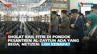 Sholat Idul Fitri di Pondok Pesantren Al-Zaytun Ada yang Beda Netizen Loh Kenapa?