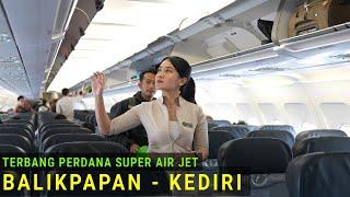 Super Air Jet Balikpapan - Kediri 2024 Moment Penerbangan Perdana dengan Pesawat Airbus A320-200