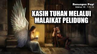 RENUNGAN PAGI - KASIH TUHAN MELALUI PARA MALAIKAT PELINDUNG - MATIUS 18  1-5.10