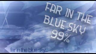 Far In The Blue Sky 1.2X First 99%