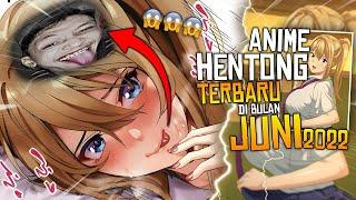 BAHAS ANIME HENTONG TERBARU YANG AKAN KELUAR DI BULAN JUNI 2022