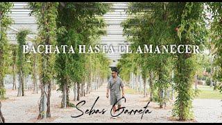 Sebas Garreta - BACHATA HASTA EL AMANECER Official Video  BACHATA SENSUAL 2024