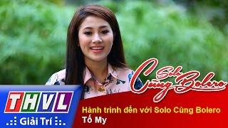 THVL  Solo cùng Bolero 2015 - Tập 12 Hành trình đến với Solo Cùng Bolero - Tố My