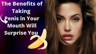 The Benefits of Taking Penis in Your Mouth Will Surprise You