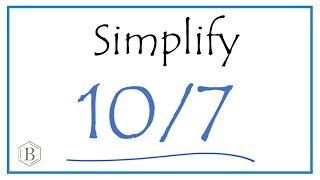 How to Simplify the Fraction 107  and as a Mixed Fraction