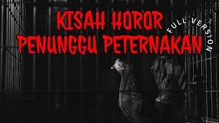 KISAH HOROR PENUNGGU PETERNAKAN AYAM • FULL VERSION