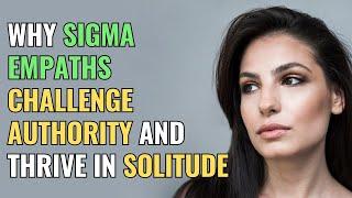 Why Sigma Empaths Challenge Authority and Thrive in Solitude  NPD  Healing  Empaths Refuge