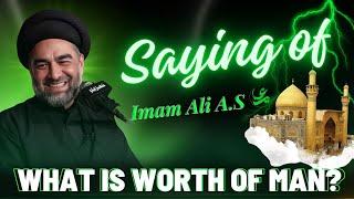 Saing of Imam Ali as - Nahjul Balagha - Moulana Syed Ali Raza Rizvi - Worth of Man