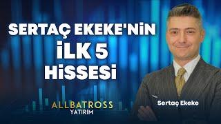 Sertaç Ekekenin İLK 5 Hissesi 30 Ağustos 2024  Allbatross Yatırım