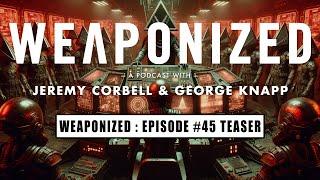 WEAPONIZED  EPISODE #45  TEASER