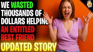 We Wasted Thousands Of Dollars Helping An Entitled Best Friend rRelationships