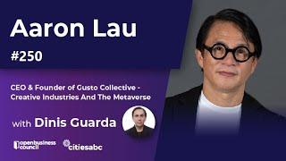 Aaron Lau CEO & Founder of Gusto Collective - The Metaverse Metahumans and Creative Industries