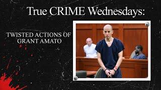True Crime Wednesdays The Twisted Actions of Grant Amato
