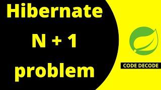 Hibernate N+1 problem and solution  Hibernate Interview Questions and Answers  Code Decode