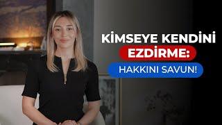 Kimseye Kendini Ezdirme  Hakkını Savun