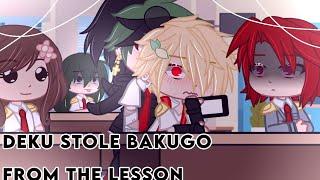 If Deku stole Bakugo from the lessonV.DekuBakuGacha clubMY AU
