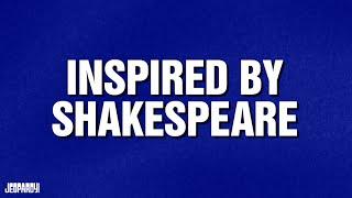 Inspired by Shakespeare  Category  JEOPARDY