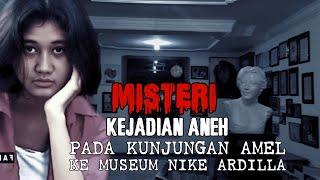 Kejadian Aneh Pada Kunjungan Amel Ke Museum Nike Ardilla