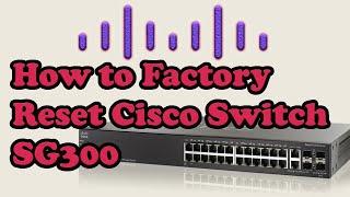 How to do Factory reset Cisco switch  SG300 - 28 Port